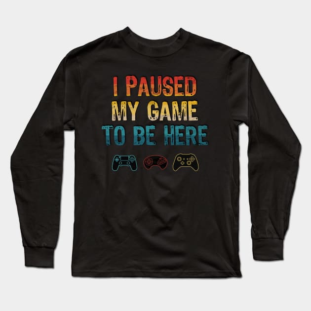 I Paused My Game To Be Here Long Sleeve T-Shirt by Scar